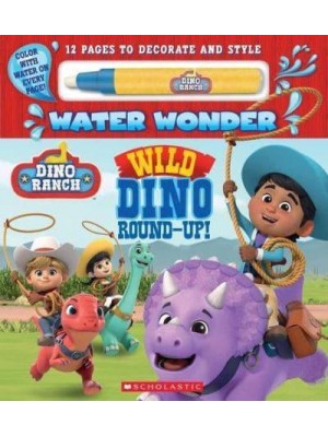 Dino Ranch: Wild Dino Round-Up! (Water Wonder Storybook) - Dino Ranch