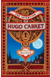 The Invention of Hugo Cabret A Novel in Words and Pictures