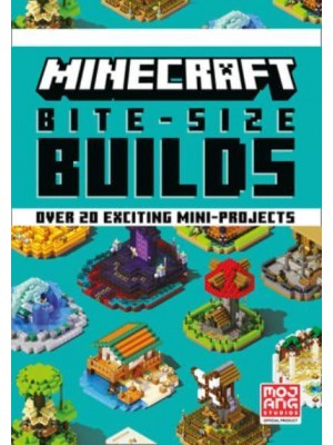 Minecraft Bite-Size Builds Over 20 Exciting Mini-Projects