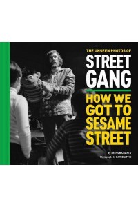 The Unseen Photos of Street Gang How We Got to Sesame Street