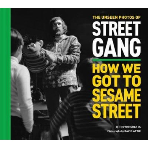 The Unseen Photos of Street Gang How We Got to Sesame Street