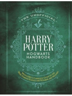 The Unofficial Harry Potter Hogwarts Handbook Mugglenet's Complete Guide to the Wizarding World's Most Famous School