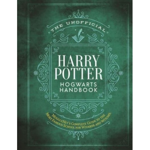 The Unofficial Harry Potter Hogwarts Handbook Mugglenet's Complete Guide to the Wizarding World's Most Famous School