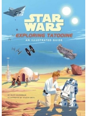 Star Wars: Exploring Tatooine An Illustrated Guide