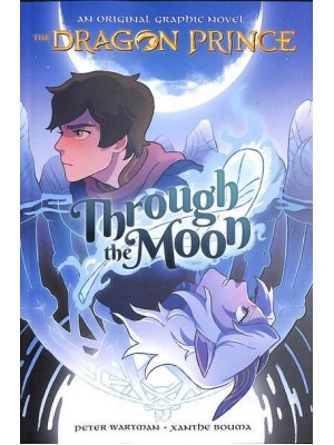 Through the Moon (the Dragon Prince Graphic Novel #1) An Original Graphic Novel - The Dragon Prince