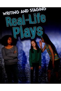 Writing and Staging Real-Life Plays - Writing and Staging Plays