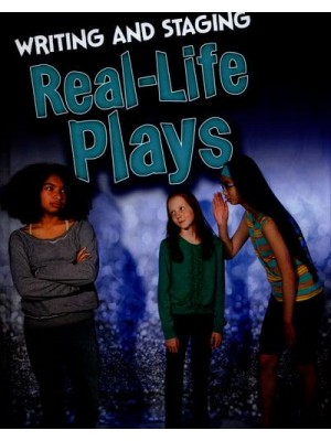 Writing and Staging Real-Life Plays - Writing and Staging Plays