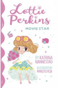 Lottie Perkins, Movie Star (Lottie Perkins, Book 1) - Lottie Perkins