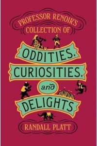 Professor Renoir's Collection of Oddities, Curiosities, and Delights