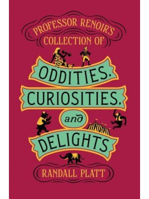 Professor Renoir's Collection of Oddities, Curiosities, and Delights