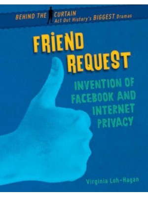 Friend Request Invention of Facebook and Internet Privacy - Behind the Curtain