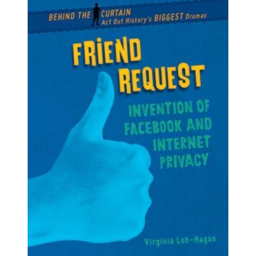 Friend Request Invention of Facebook and Internet Privacy - Behind the Curtain