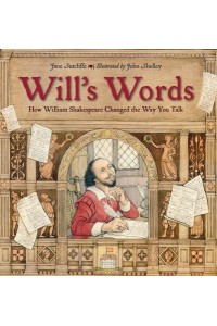 Will's Words How William Shakespeare Changed the Way You Talk