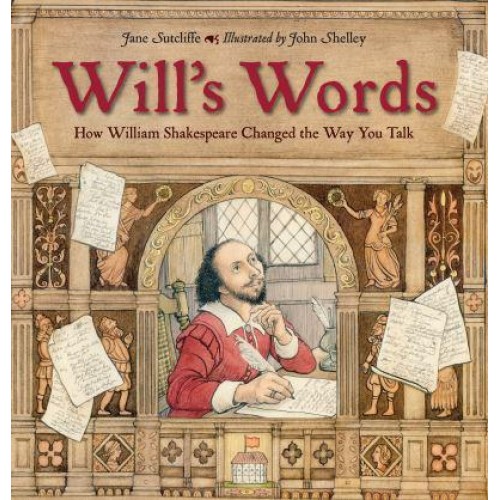 Will's Words How William Shakespeare Changed the Way You Talk