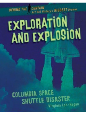 Exploration and Explosion Columbia Space Shuttle Disaster - Behind the Curtain