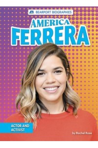 America Ferrera Actor and Activist - Bearport Biographies
