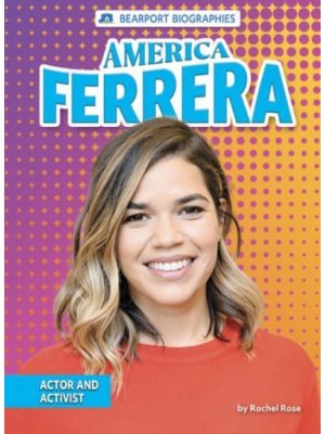 America Ferrera Actor and Activist - Bearport Biographies