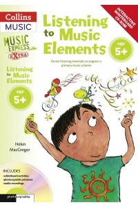 Listening to Music Elements Age 5+ Active Listening Materials to Support a Primary Music Scheme - Music Express Extra