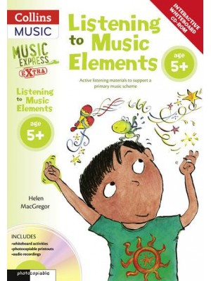 Listening to Music Elements Age 5+ Active Listening Materials to Support a Primary Music Scheme - Music Express Extra