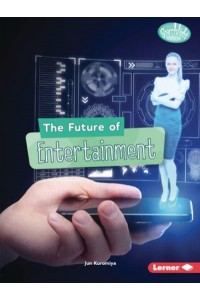 The Future of Entertainment - Searchlight Books (Tm) -- Future Tech