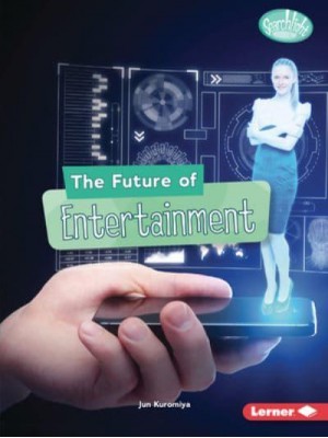 The Future of Entertainment - Searchlight Books (Tm) -- Future Tech