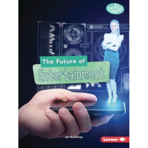 The Future of Entertainment - Searchlight Books (Tm) -- Future Tech