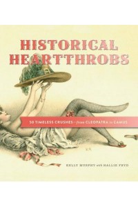 Historical Heartthrobs 50 Timeless Crushes - From Cleopatra to Camus