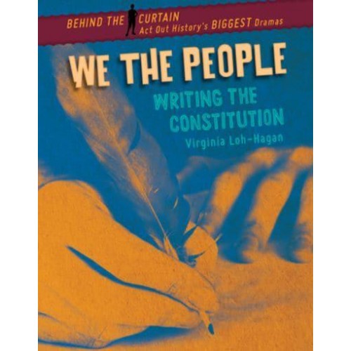 We the People Writing the Constitution - Behind the Curtain