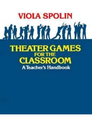 Theater Games for the Classroom A Teacher's Handbook