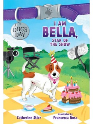 I Am Bella, Star of the Show 4 - A Dog's Day