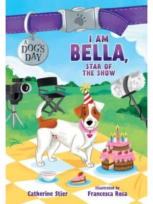 I Am Bella, Star of the Show - A Dog's Day