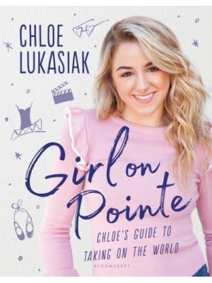 Girl on Pointe Chloe's Guide to Taking on the World