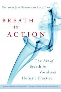 Breath in Action The Art of Breath in Vocal and Holistic Practice