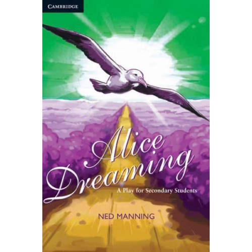 Alice Dreaming: A Play for Secondary Students A Play for Secondary Students