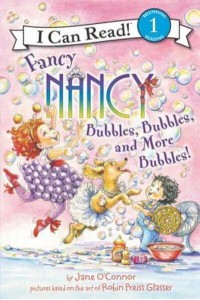 Fancy Nancy Bubbles, Bubbles, and More Bubbles! - I Can Read! 1, Beginning Reading