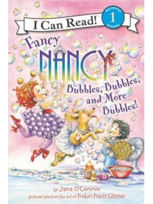 Fancy Nancy Bubbles, Bubbles, and More Bubbles! - I Can Read! 1, Beginning Reading