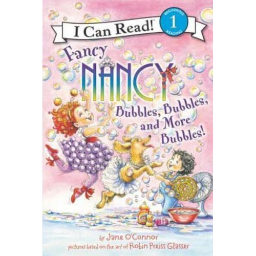Fancy Nancy Bubbles, Bubbles, and More Bubbles! - I Can Read! 1, Beginning Reading