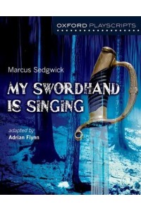 My Swordhand Is Singing - Oxford Playscripts