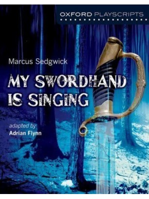 My Swordhand Is Singing - Oxford Playscripts
