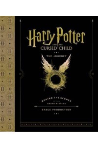 Harry Potter and the Cursed Child: The Journey: Behind the Scenes of the Award-Winning Stage Production