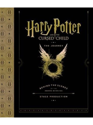 Harry Potter and the Cursed Child: The Journey: Behind the Scenes of the Award-Winning Stage Production