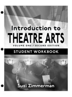 Introduction to Theatre Arts 1 Student Workbook / Volume One / Second Edition