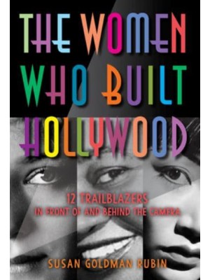 The Women Who Built Hollywood 12 Trailblazers in Front of and Behind the Camera