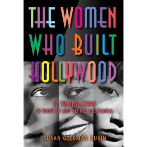 The Women Who Built Hollywood 12 Trailblazers in Front of and Behind the Camera