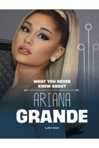 What You Never Knew About Ariana Grande - Behind the Scenes Biographies