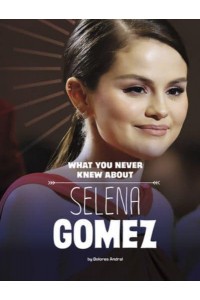 What You Never Knew About Selena Gomez - Behind the Scenes Biographies