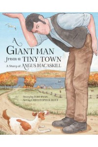 A Giant Man from a Tiny Town A Story of Angus Macaskill