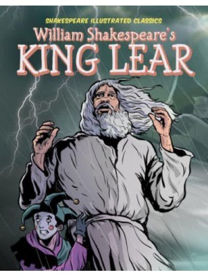 William Shakespeare's King Lear - Shakespeare Illustrated Classics