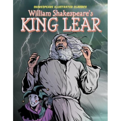 William Shakespeare's King Lear - Shakespeare Illustrated Classics