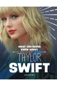 What You Never Knew About Taylor Swift - Behind the Scenes Biographies